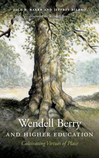 Wendell Berry and Higher Education : Cultivating Virtues of Place, Hardback Book