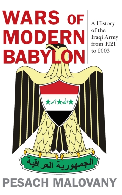 Wars of Modern Babylon : A History of the Iraqi Army from 1921 to 2003, Hardback Book