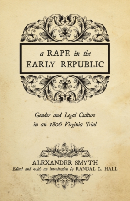 A Rape in the Early Republic : Gender and Legal Culture in an 1806 Virginia Trial, Paperback / softback Book