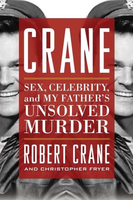 Crane : Sex, Celebrity, and My Father's Unsolved Murder, Paperback / softback Book
