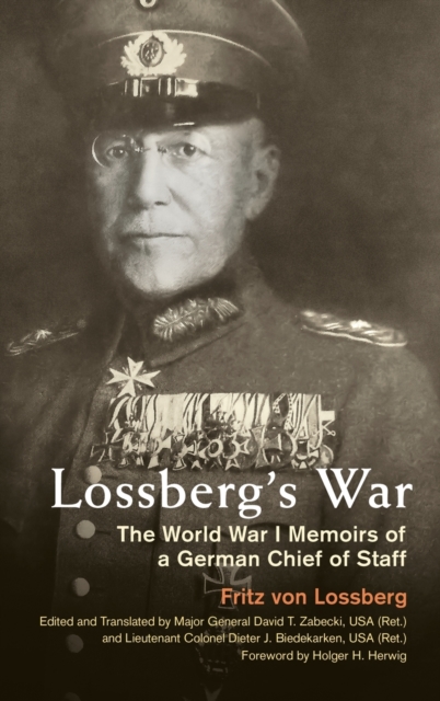Lossberg's War : The World War I Memoirs of a German Chief of Staff, Hardback Book