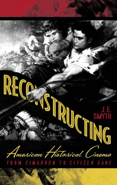 Reconstructing American Historical Cinema : From Cimarron to Citizen Kane, EPUB eBook