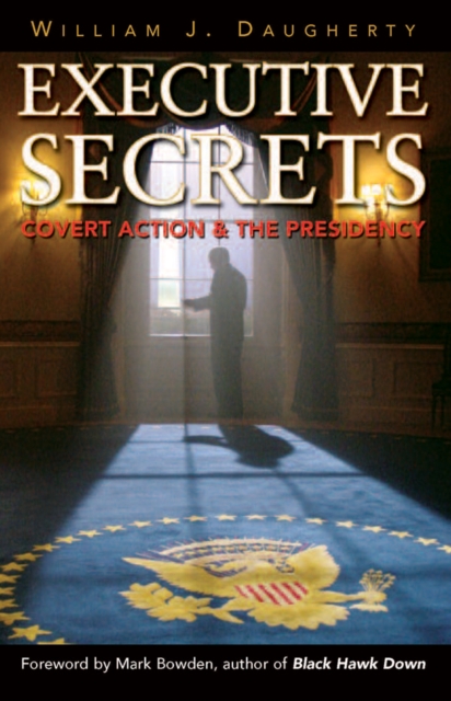 Executive Secrets : Covert Action and the Presidency, EPUB eBook