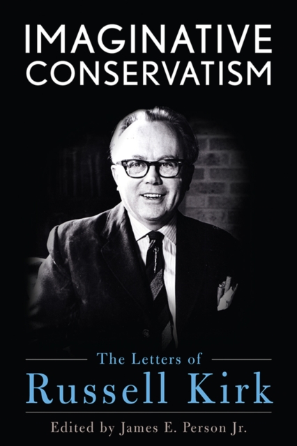 Imaginative Conservatism : The Letters of Russell Kirk, EPUB eBook