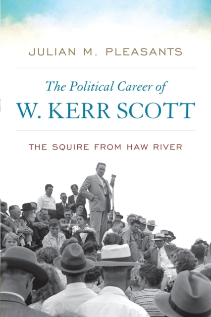 The Political Career of W. Kerr Scott : The Squire from Haw River, Paperback / softback Book
