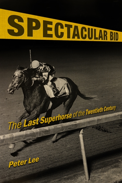 Spectacular Bid : The Last Superhorse of the Twentieth Century, EPUB eBook