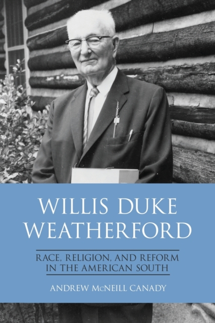 Willis Duke Weatherford : Race, Religion, and Reform in the American South, Paperback / softback Book