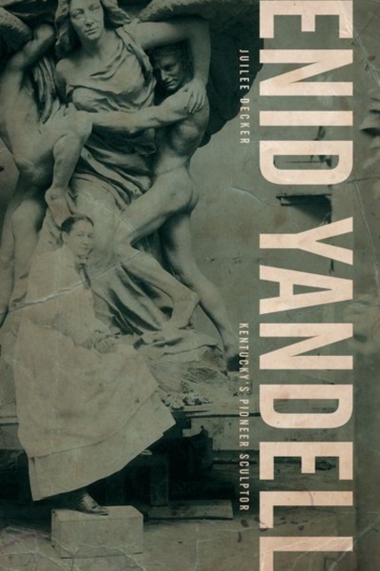 Enid Yandell : Kentucky's Pioneer Sculptor, Hardback Book