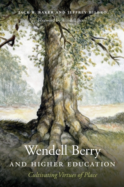 Wendell Berry and Higher Education : Cultivating Virtues of Place, Paperback / softback Book