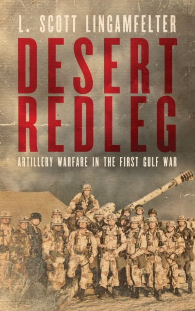 Desert Redleg : Artillery Warfare in the First Gulf War, Hardback Book