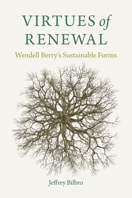 Virtues of Renewal : Wendell Berry's Sustainable Forms, Paperback / softback Book