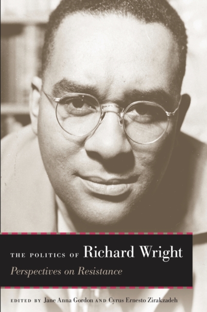 The Politics of Richard Wright : Perspectives on Resistance, Paperback / softback Book