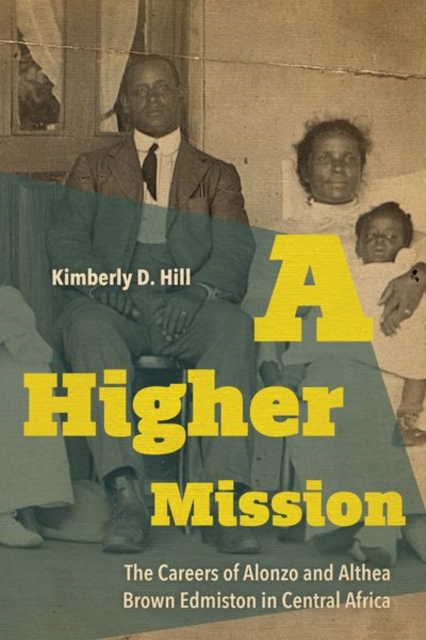 A Higher Mission : The Careers of Alonzo and Althea Brown Edmiston in Central Africa, Hardback Book