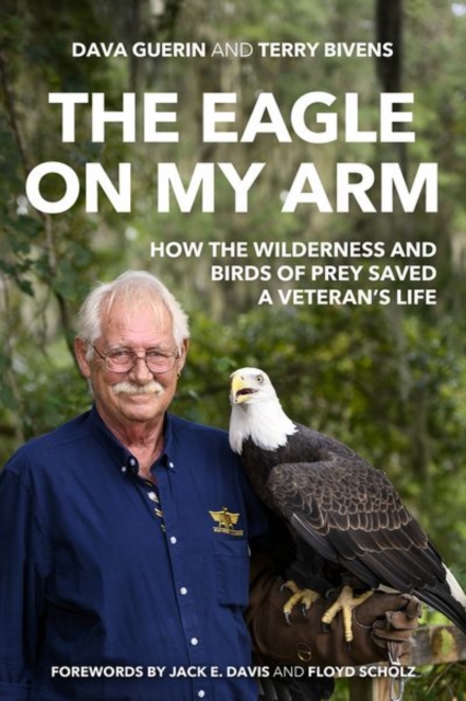 The Eagle on My Arm : How the Wilderness and Birds of Prey Saved a Veteran's Life, Hardback Book