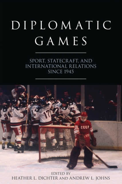 Diplomatic Games : Sport, Statecraft, and International Relations since 1945, Paperback / softback Book