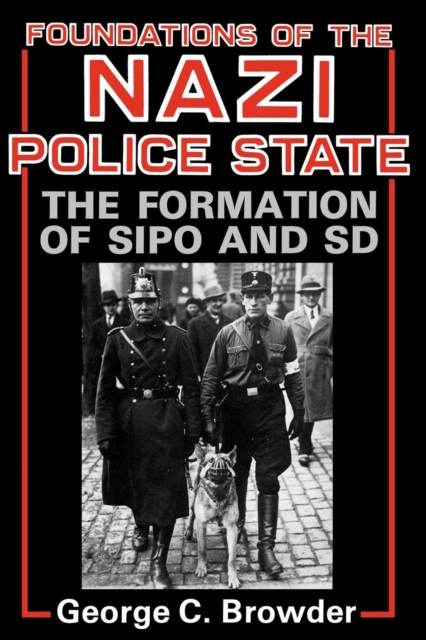 Foundations of the Nazi Police State : The Formation of Sipo and SD, EPUB eBook