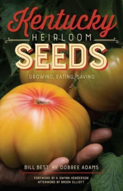 Kentucky Heirloom Seeds : Growing, Eating, Saving, Paperback / softback Book
