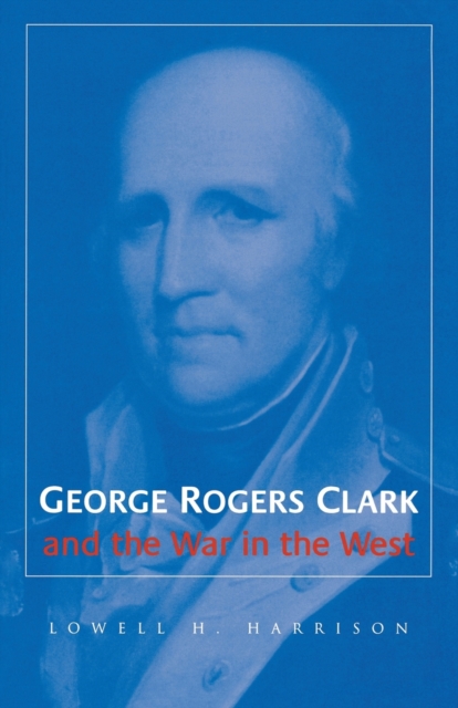 George Rogers Clark and the War in the West, Paperback / softback Book