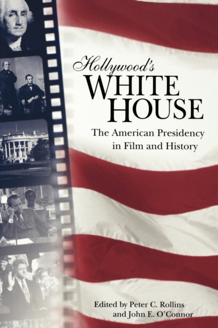 Hollywood's White House : The American Presidency in Film and History, Paperback / softback Book