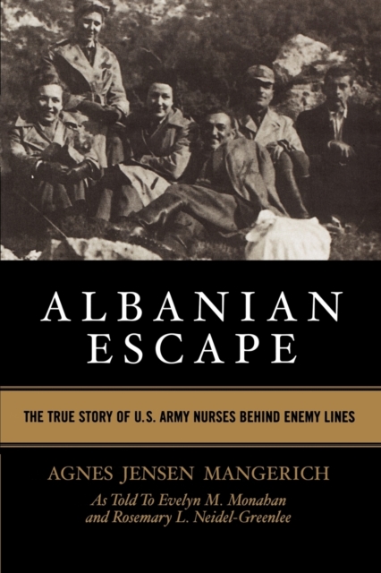 Albanian Escape : The True Story of U.S. Army Nurses Behind Enemy Lines, Paperback / softback Book
