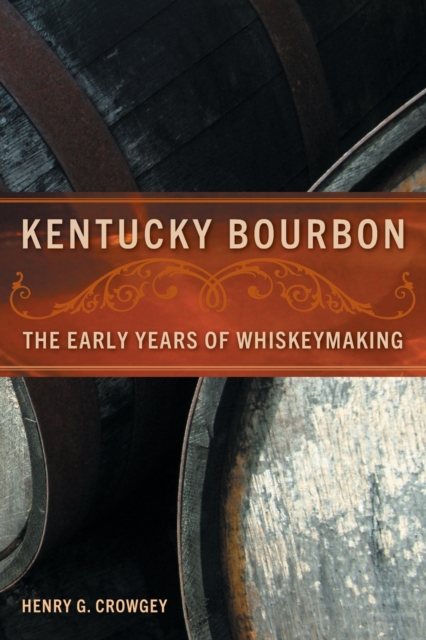 Kentucky Bourbon : The Early Years of Whiskeymaking, Paperback / softback Book