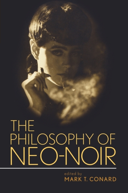 The Philosophy of Neo-Noir, Paperback / softback Book