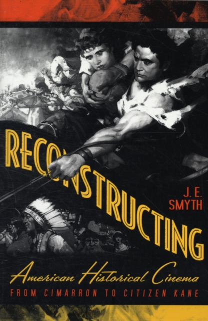 Reconstructing American Historical Cinema : From Cimarron to Citizen Kane, Paperback / softback Book