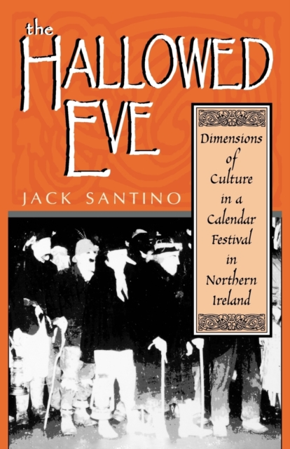 The Hallowed Eve : Dimensions of Culture in a Calendar Festival in Northern Ireland, Paperback / softback Book