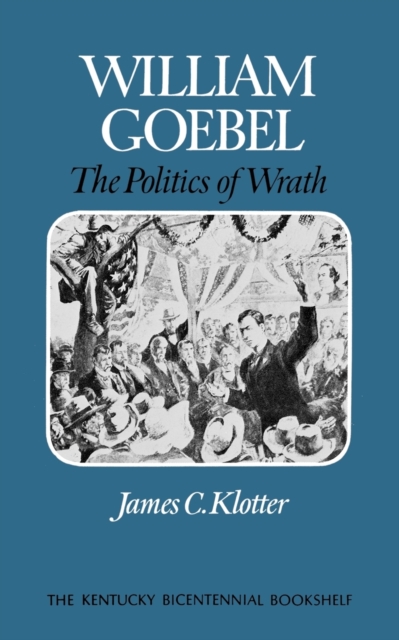 William Goebel : The Politics of Wrath, Paperback / softback Book