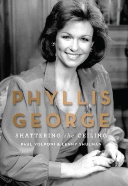 Phyllis George : Shattering the Ceiling, Hardback Book