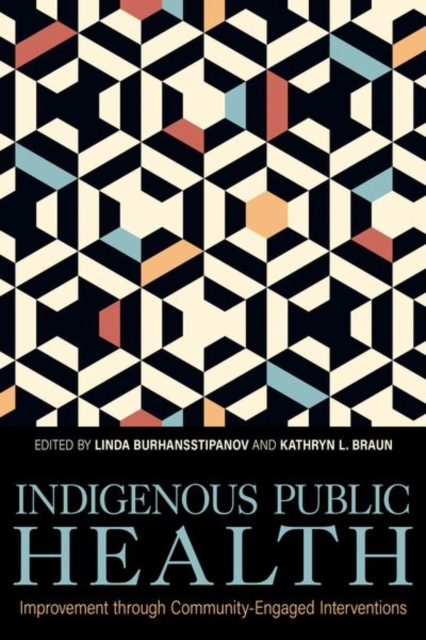 Indigenous Public Health : Improvement through Community-Engaged Interventions, Hardback Book