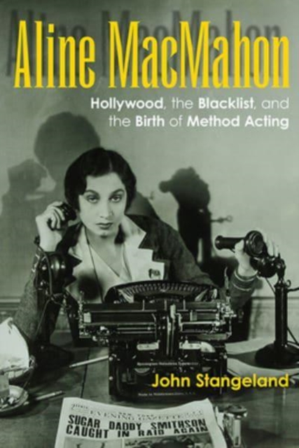 Aline MacMahon : Hollywood, the Blacklist, and the Birth of Method Acting, Hardback Book