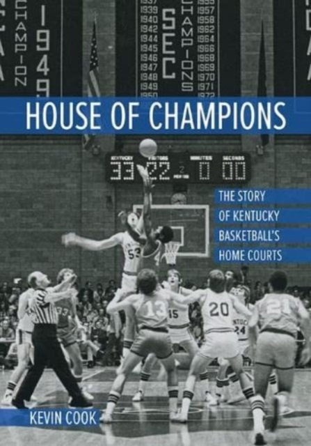 House of Champions : The Story of Kentucky Basketball's Home Courts, Hardback Book