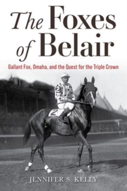 The Foxes of Belair : Gallant Fox, Omaha, and the Quest for the Triple Crown, Hardback Book