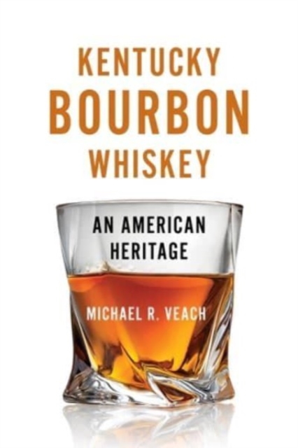 Kentucky Bourbon Whiskey : An American Heritage, Paperback / softback Book