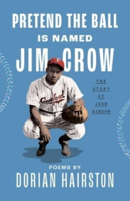 Pretend the Ball Is Named Jim Crow : The Story of Josh Gibson, Paperback / softback Book