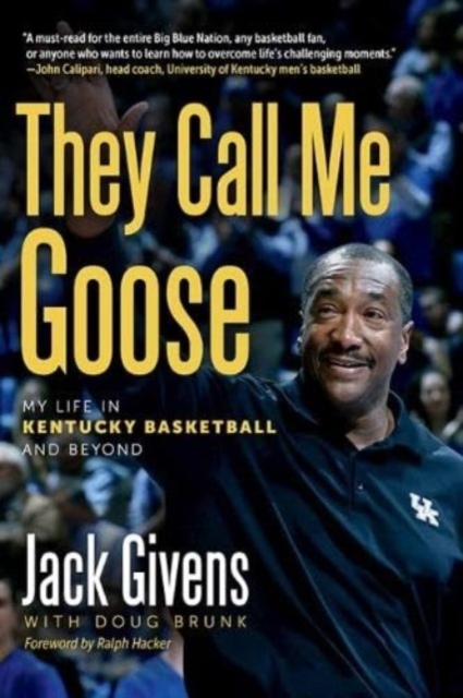 They Call Me Goose : My Life in Kentucky Basketball and Beyond, Hardback Book