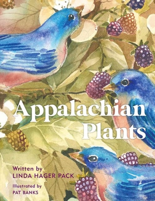 Appalachian Plants : In the Garden, In the Yard, and In the Wild, Hardback Book