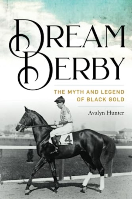 Dream Derby : The Myth and Legend of Black Gold, Paperback / softback Book