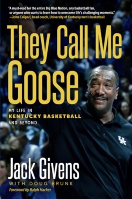 They Call Me Goose : My Life in Kentucky Basketball and Beyond, Paperback / softback Book