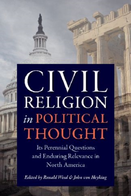 Civil Religion in Political Thought : Its Perennial Questions and Enduring Relevance in North America, Hardback Book