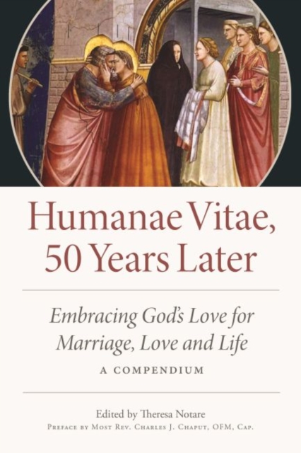 Humane Vitae, 50 Years Later : Embracing God's Vision for Marriage, Love, and Life; A Compendium, Paperback / softback Book