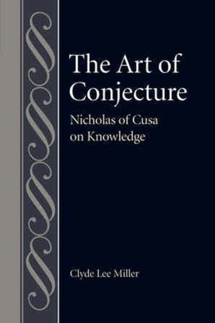 The Art of Conjecture : Nicholas of Cusa on Knowledge, Hardback Book