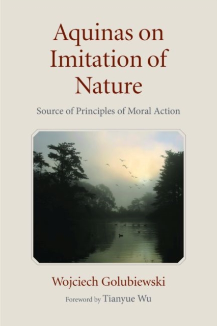 Aquinas on Imitation of Nature : Source of Principles of Moral Action, Hardback Book