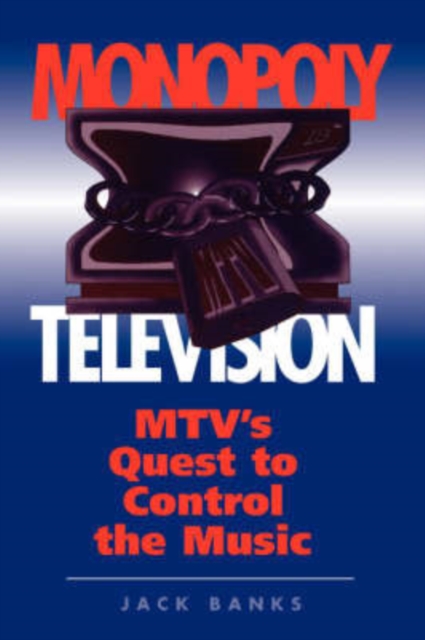 Monopoly Television : MTV's Quest To Control The Music, Paperback / softback Book