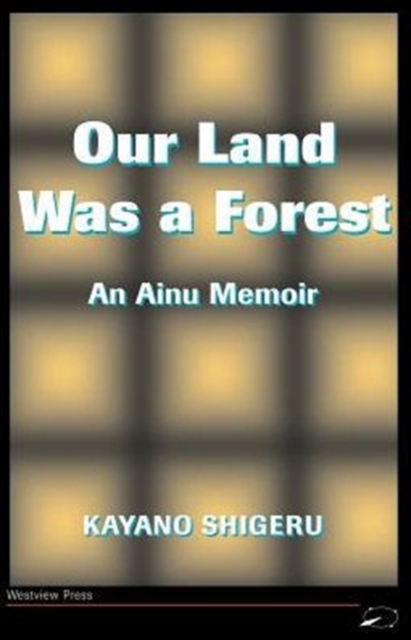 Our Land Was A Forest : An Ainu Memoir, Paperback / softback Book