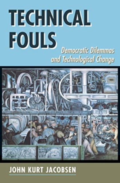 Technical Fouls : Democracy And Technological Change,  Book