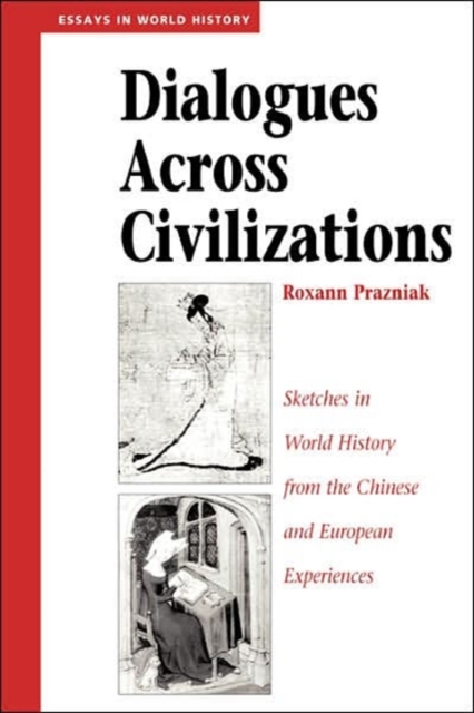 Dialogues Across Civilizations : Sketches In World History From The Chinese And European Experiences, Paperback / softback Book