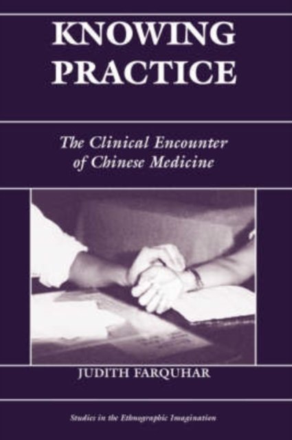 Knowing Practice : The Clinical Encounter Of Chinese Medicine, Paperback / softback Book