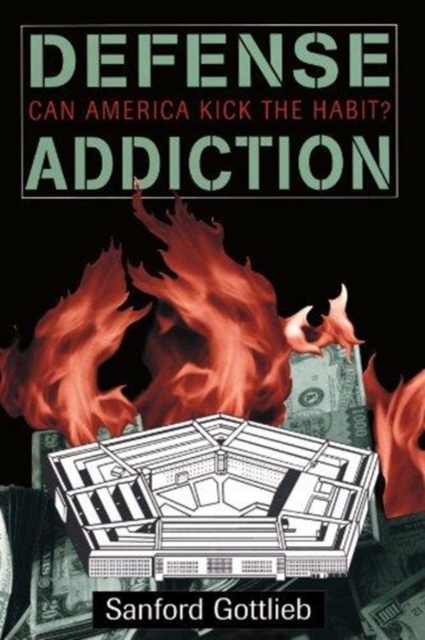 Defense Addiction : Can America Kick The Habit?, Paperback / softback Book